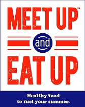 Meet up and eat up.  Healthy food to fuel your summer. 
